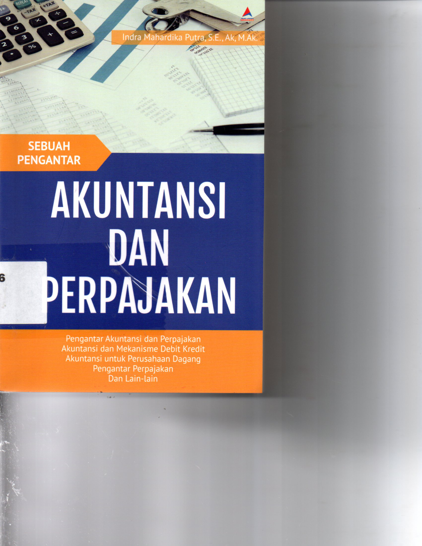 Sebuah Pengantar Akuntansi Dan Perpajakan Pengantar Akuntansi dan Perpajakan Akuntansi dan Mekanisme Debit Kredit Akuntansi Untuk Perusahaan Dagang Pengantar Perpajakan Dan Lain-lain