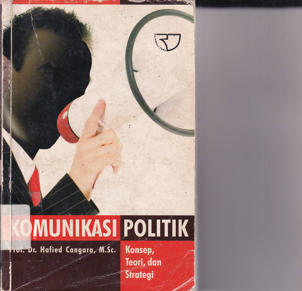 Komunikasi Politik: Konsep, Teori, dan Strategi (Ed. 1, Cet. 2)