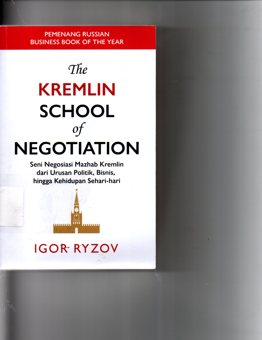 The Kremlin School Of Negotuation Seni Negosiasi Mazhab Kremlin dari Urusan Politik, Bisnis, Hingga Kehidupan Sehari-hari