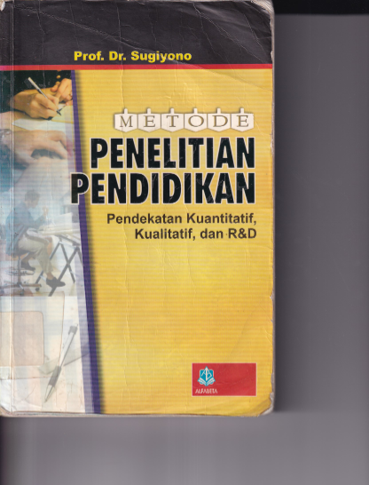 Metode Penelitian Pendidikan : Pendekatan Kuantitatif, Kualitataif, Dan R&amp;D (Cet. 18)