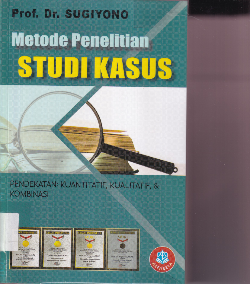 Metode Penelitian Studi Kasus (Pendekatan: Kuantitatif, Kualitatif, &amp; Kombinasi) Ed. 1, Cet. 1)