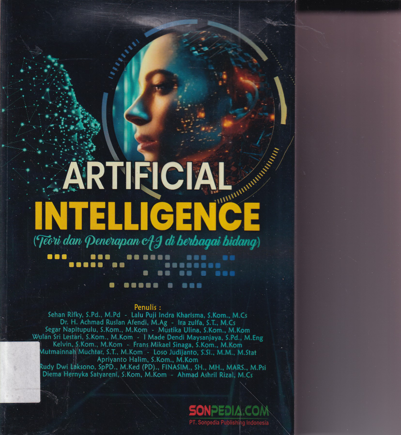 Artificial Intelligence: Teori dan Penerapan AI di Berbagai Bidang (Cet. 1)