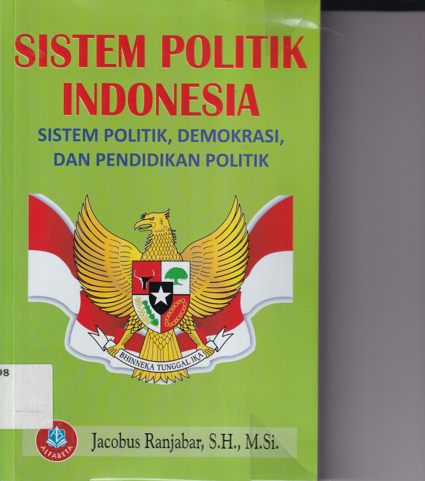 Sistem Politik Indonesia : Sistem Politik, Demokrasi, dan Pendidikan Politik (Cet. 1)