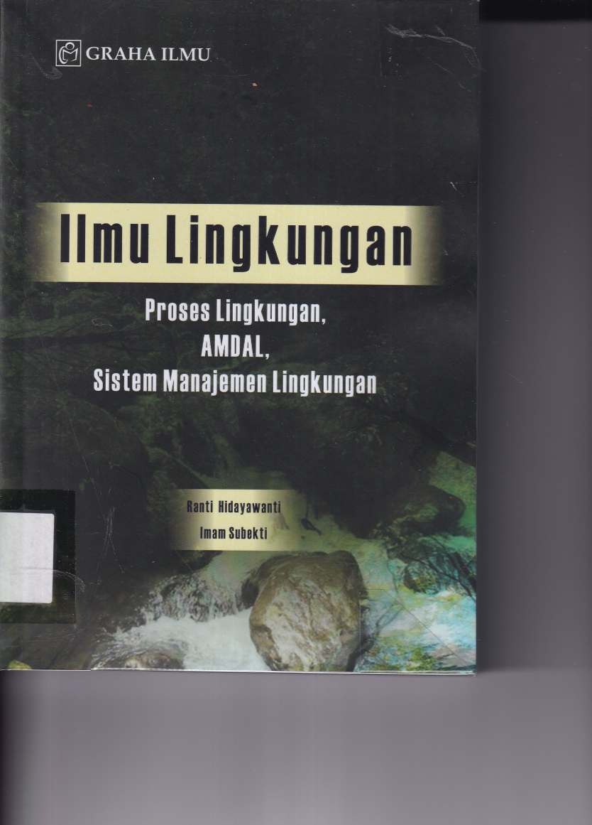Ilmu Lingkungan : Proses Lingkungan, AMDAL, Sistem Manajemen Lingkungan (Ed. 1, Cet. 1)