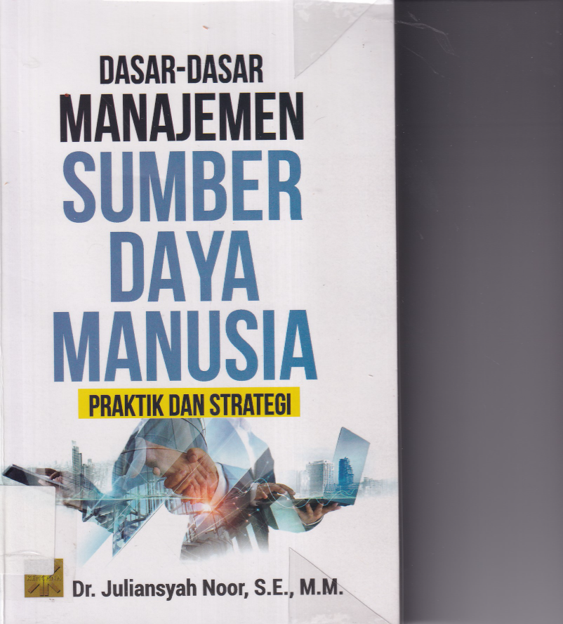 Dasar-Dasar Manajemen Sumber Daya Manusia: Praktis dan Strategi (Ed. 1, Cet. 1)