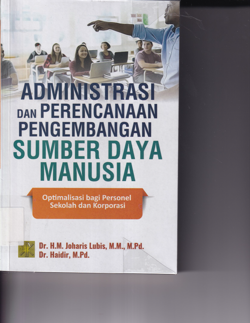 Administrasi dan Perencanaan Pengembangan Sumber Daya Manusia: Optimalisasi bagi Personel Sekolah dan Korporasi (Ed. 1, Cet. 3)