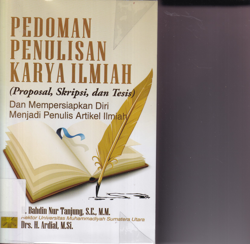 Pedoman Penulisan Karya Ilmiah (Proposal, Skripsi, dan Tesis) dan Mempersiapkan Diri Menjadi Penulis Artikel Ilmiah (Ed. 1, Cet. 9)