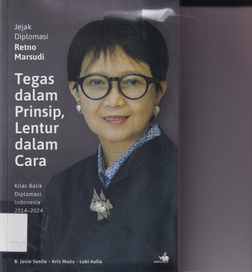 Jejak Diplomasi Retno Marsudi Tegas dalam Prinsip, Lentur dalam Cara: Kilas Balik Diplomasi Indonesia 2014-2024 (Cet. 3)