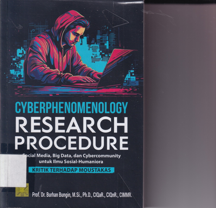 Cyberphenomenology  Research Procedure : Social Media, Big data, dan Cybercommunity untuk Ilmu Sosial - Humaniora  (Ed. 1, Cet. 1)