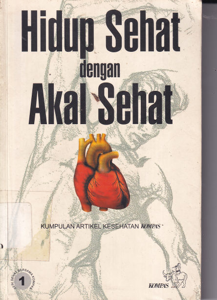 Hidup Sehat dengan Akal Sehat: Kumpulan Artikel Kesehatan Kompas (Cet. 3)
