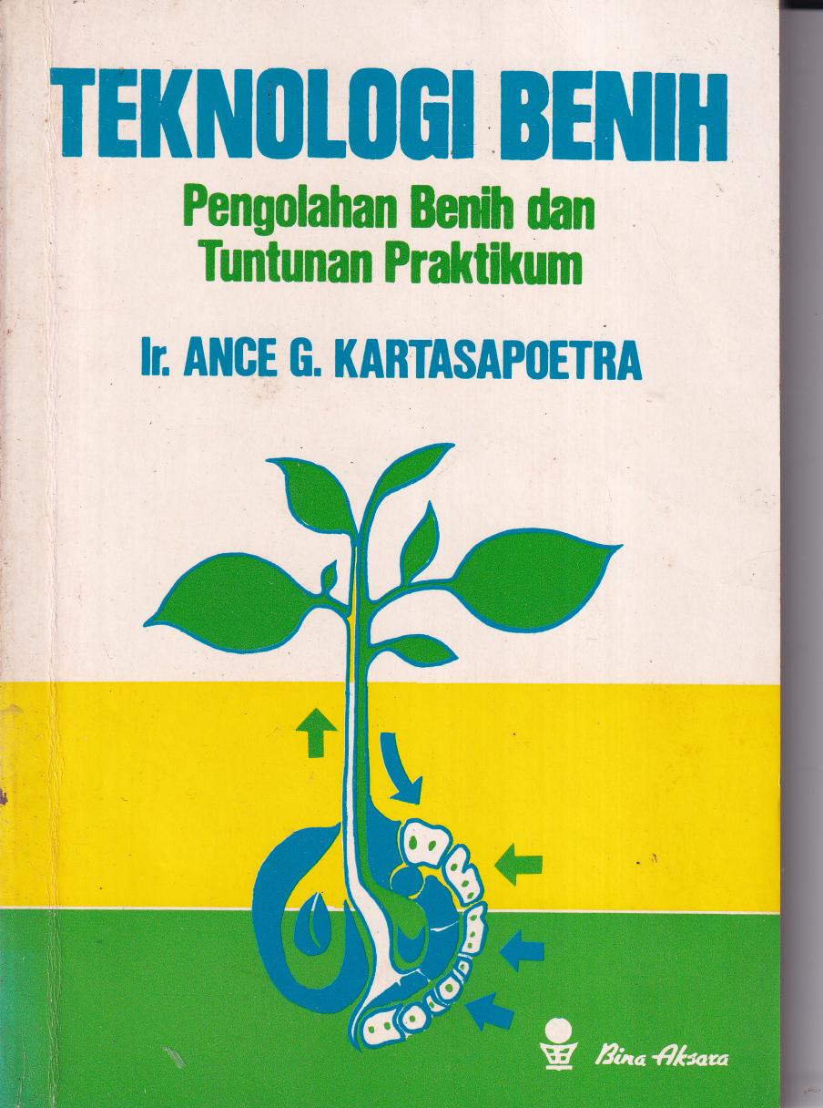 Teknologi Benih : Pengolahan Benih dan Tuntunan Praktikum (Cet. 2)