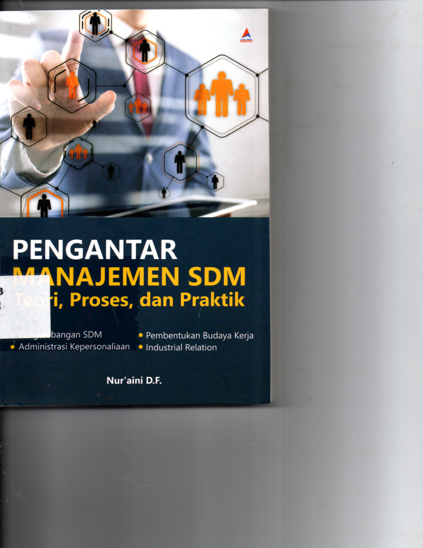 Pengantar Manajemen SDM Teori, Proses, dan Praktik. Pengembangan SDM, Administrasi Kepersonaliaan, Pembentukan Buday Kerja, Industrial Relation
