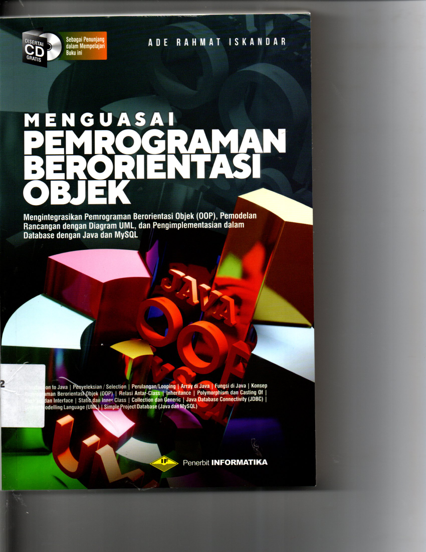 Menguasai Pemograman Berorientasi Objek Mengintregrasikan Pemograman Berorientasi Objek (OOP ), Pemodelan Rancangan Dengan Diagram UML, dan Pengimplementasian dalam Datbase Dengan Java dan MySQL Disertai CD Kaset Sebagai Penunjang dalmam Mempelajari Buku Ini