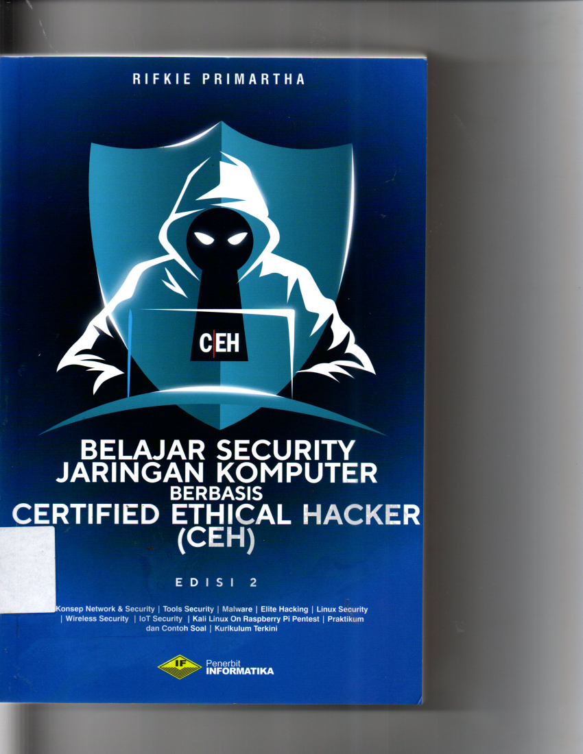 Belajar Security Jaringan Komputer Berbasis Certified Ethical Hacker ( CEH ) Edisi 2 Konsep Network dan Security, Tools Security, Malware, Elite Hacking, Linuk Security, Wireless Security, Lot Scurity, Kali Linuk On Raspberry Pi Pentest, Praktikum dan Contoh Soal Kurikulum Terkini