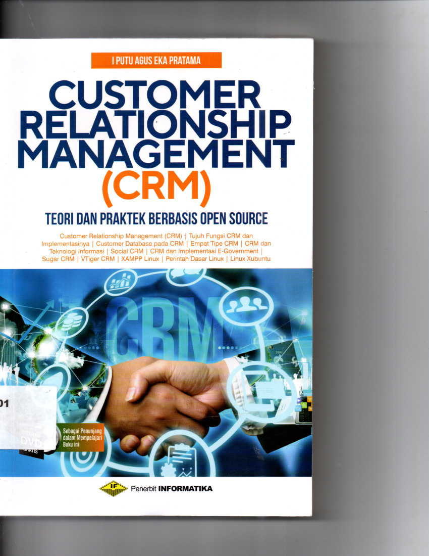 Customer Relationship Management ( CRM ) Toeri Dan Praktek Berbasis Open Source Customer Reltionship Management ( CRM ), tujuh Pungsi CRM dan Implementasinya, Customer Database Pada CRM, Empat Tipe CRM, CRM dan Teknologi Informasi, Socila CRM, CRM dan Implementasi E-Goverment, Sugar CRM, VTiger CRM, XAMPP Linux, Perintah Dasar Linux, Linux Xubutu Disertai CD Kaset Sebagai Penunjang dalmam Mempelajari Buku Ini