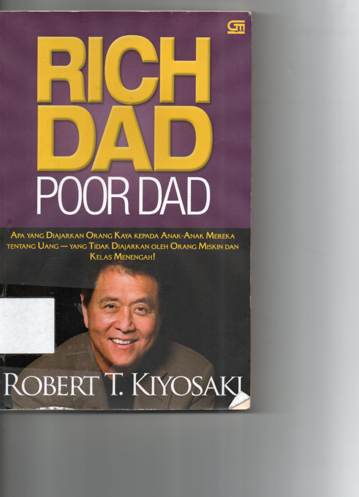 RICH DAD POOR DAD Apa Yang Di Ajarkan Orang Kaya Kepada Anak - Anak Mereka Tentang Uang - Yang Tidak Diajarkeun Oleh Orang Miskin Dan Kelas Menengah