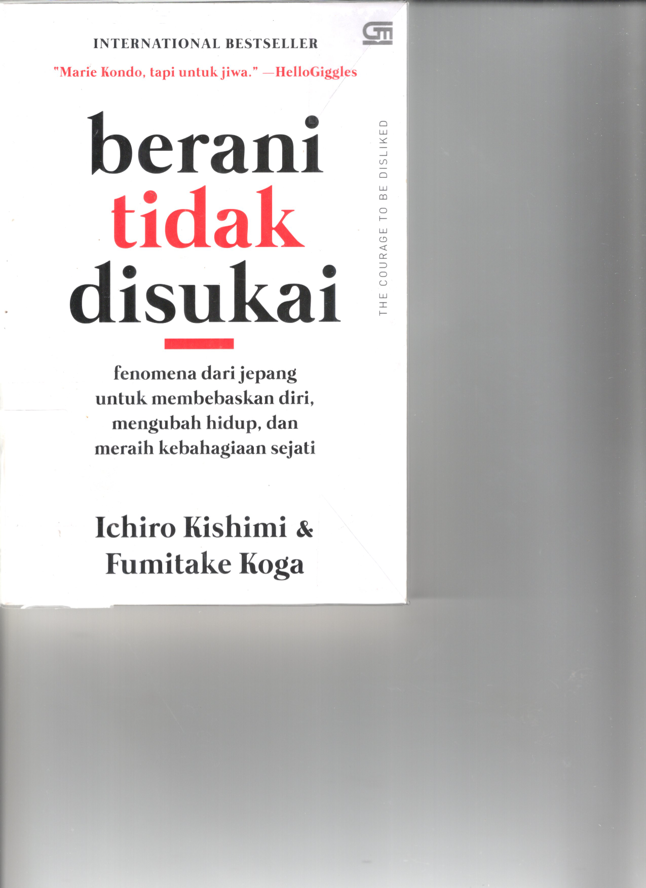 Berani Tidak Disukai : Fenomena dari Jepang untuk Membebaskan Diri, Mengubah Hidup, dan Meraih Kebahagiaan Sejati (Cet. 16) (Terjemahan)
