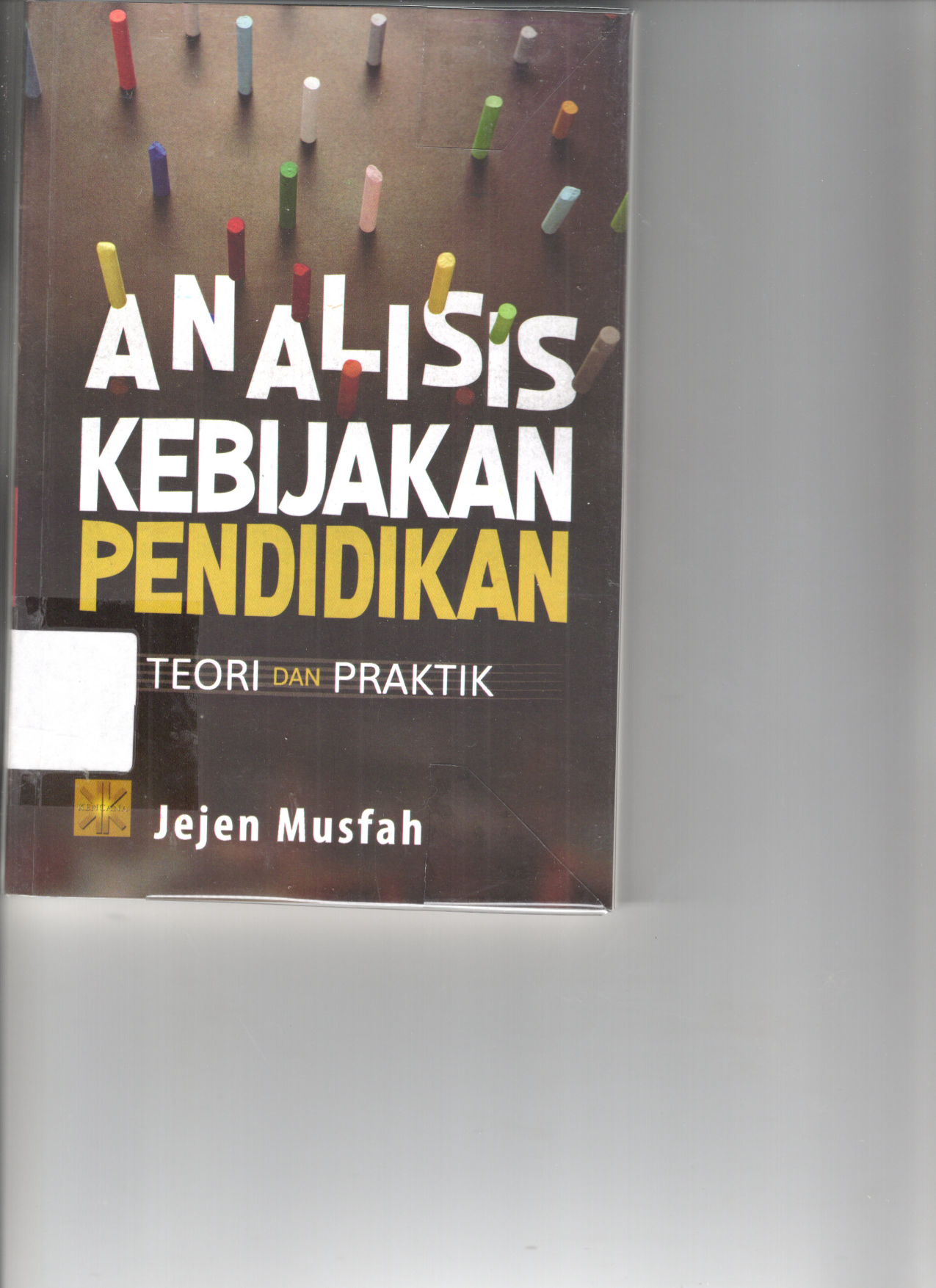 Analisis Kebijakan Pendidikan: teori dan Praktik (Cet. 1)