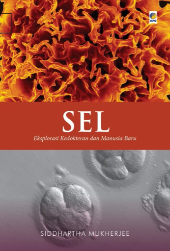 Sel: Eksplorasi Kedokteran dan Manusia Baru (Cet. 1)