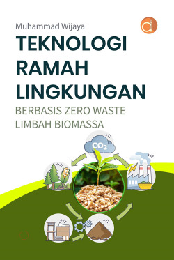 Teknologi Ramah Lingkungan: Berbasis Zero Waste Limbah Biomassa (Cet. 1)