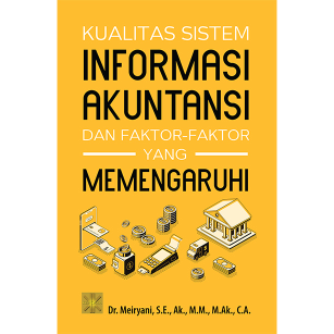 Kualitas Sistem Informasi Akuntansi dan Faktor-faktor yang Mempengaruhi (Ed. 1, Cet. 1)