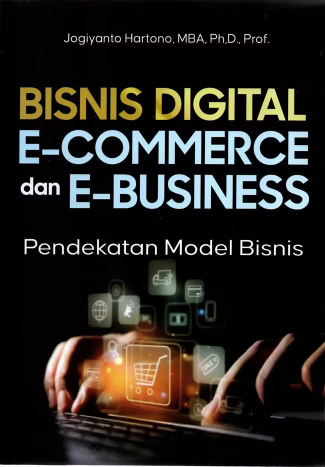 Bisnis Digital E-Commerce dan E--Business: Pendekatan Model Bisnis (Ed. 1, Cet. 1)