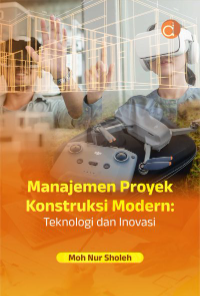 Manajemen Proyek Konstruksi Modern: Teknologi dan Inovasi (Cet. 1)