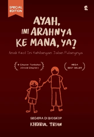 Ayah, Ini Arahnya Ke Mana, Ya?: Anak Kecil ini Kehilangan Jalan Pulangnya (Cet. 1)