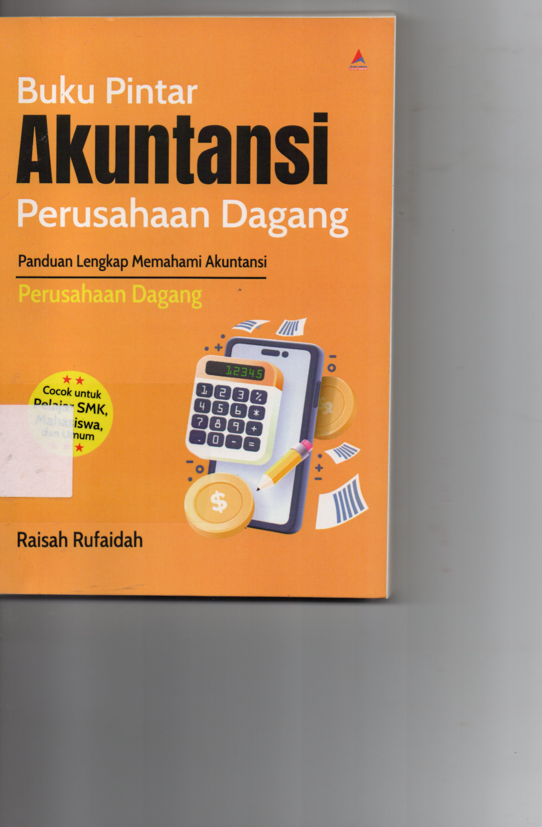 Buku Pintar Akuntansi Perusahaan Dagang Panduan Lengkap Memahami Akuntansi Perusahaan Dagang Cocok Untuk Pelajar SMK, Mahasiswa dan Umum