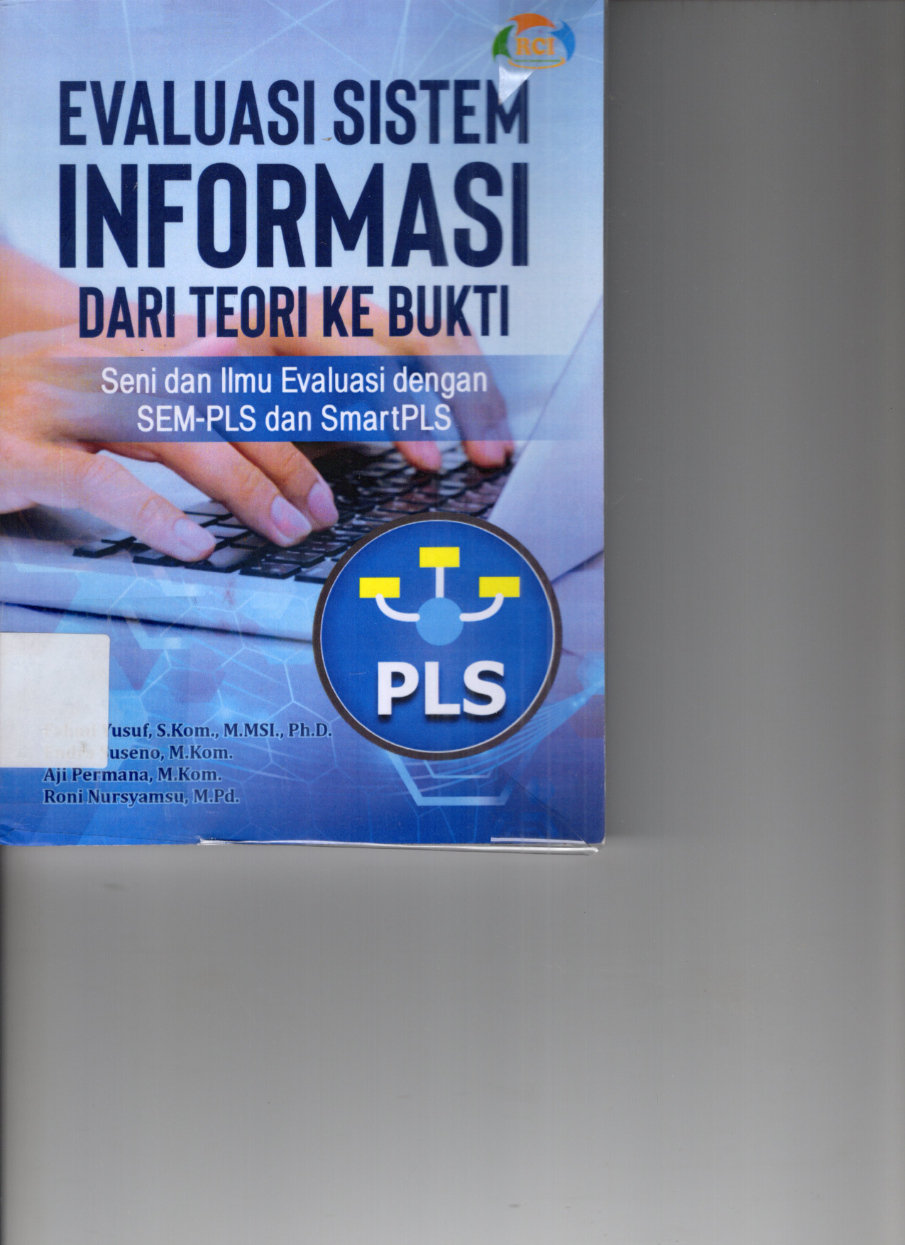Evaluasi Sistem Informasi dari Teori ke Bukti: Seni dan Ilmu Evaluasi dengan SEM-PLS dan SmartPLS (Cet. 1) (Buku Dosen)