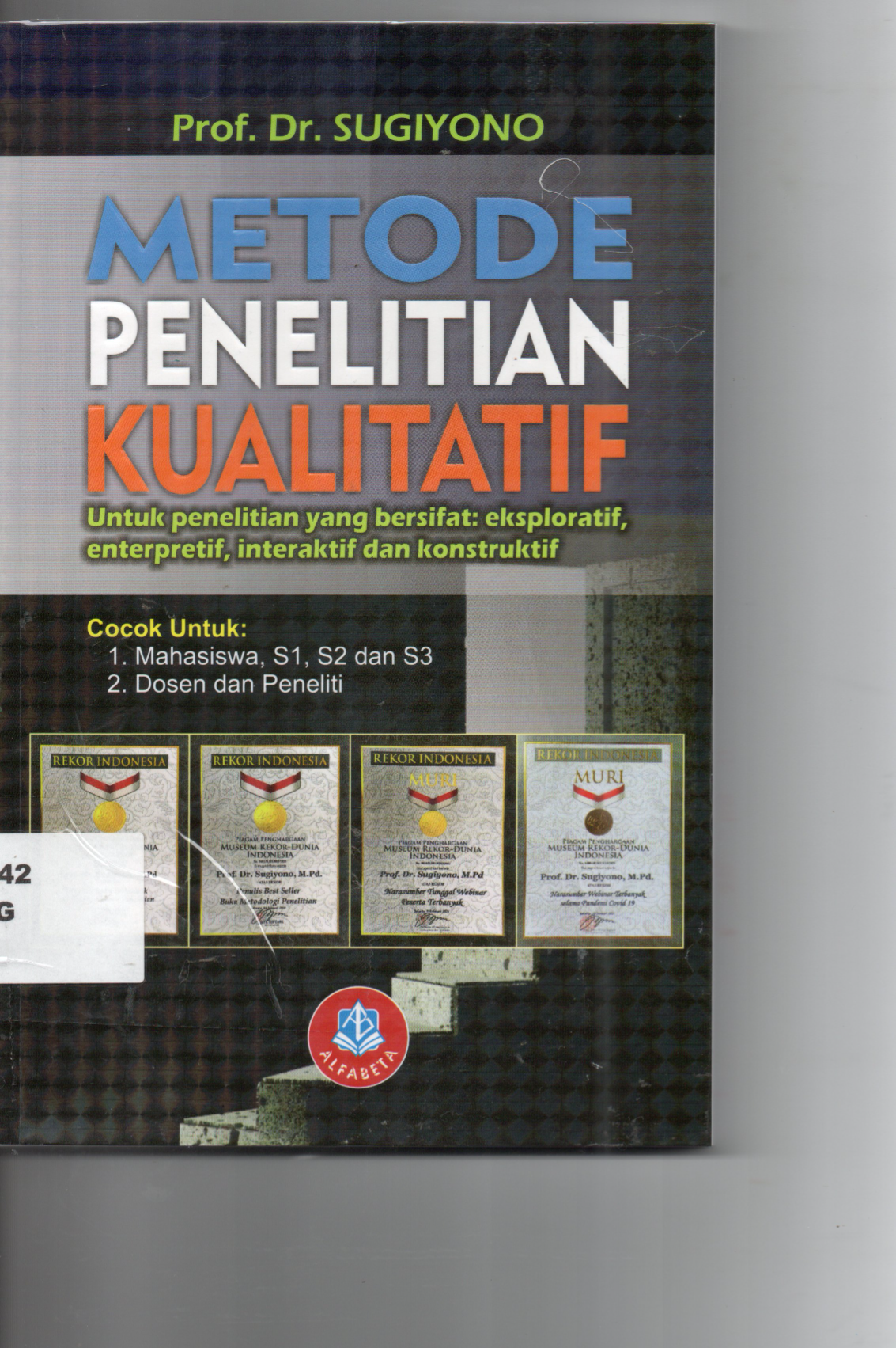 Metode Penelitian Kualitatif Untuk Penelitian Yang Bersifat : Eksploratif, Enterpretif, Interaktif dan Konstruktif Cocok Untuk : 1. Mahasiswa, S1, S2, S3. 2. Dosen Dan Peneliti