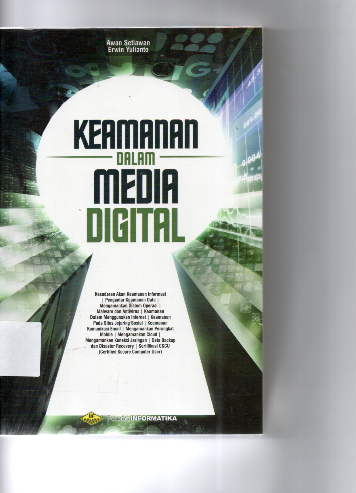 Keamanan Dalam Media Digital Kesadaran Akan Keamanan Informasi, Pengantar Keamanan Data, Mengamankan Sistem Operasi, Malware dan Antivirus, Keamanan Dalam Menggunakan Internet, Keamanan Pada Situs Jejaring Sosial, Keamanan Komunikasi Email, Mengamankan Perangkat Mobile, Mengamankan Cloud, Mengamankan Koneksi Jaringan, Data Backup, dan Disaster Recovery, Sertifikasi CSCU ( Certified Secure Computer User )