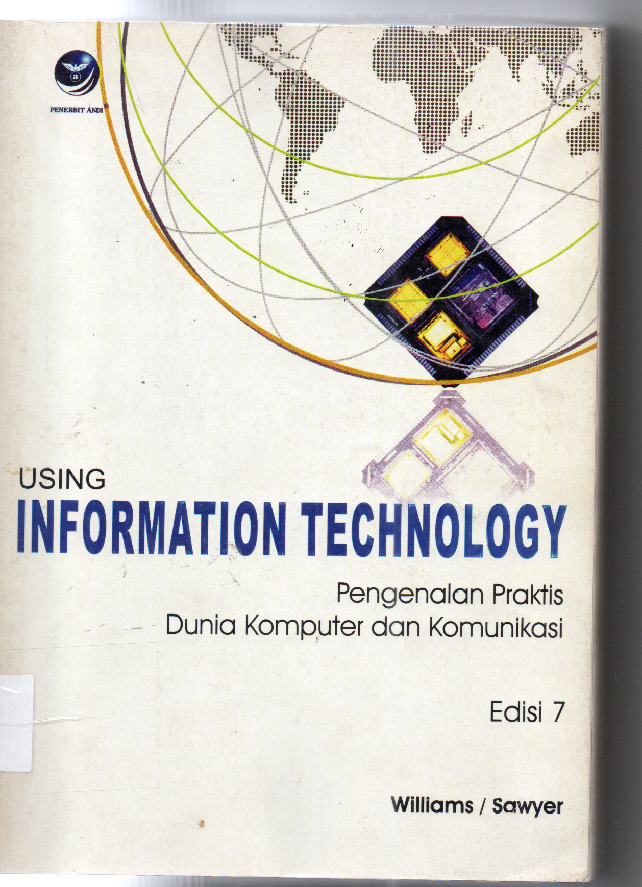 USING Information Technology Pengenalan Praktis Dunia Komputer dan Komunikasi Edisi 7