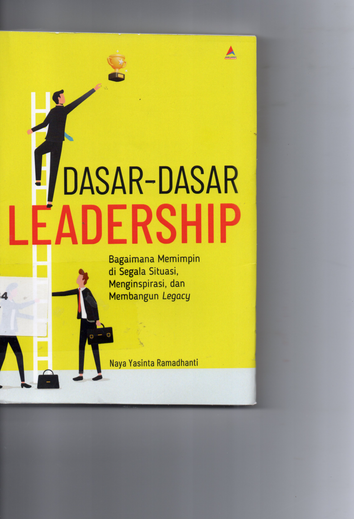 Dasar - Dasar Leadership Bagaimana Memimpin di Segala situasi, Menginspirasi, dan Membangun Legacy