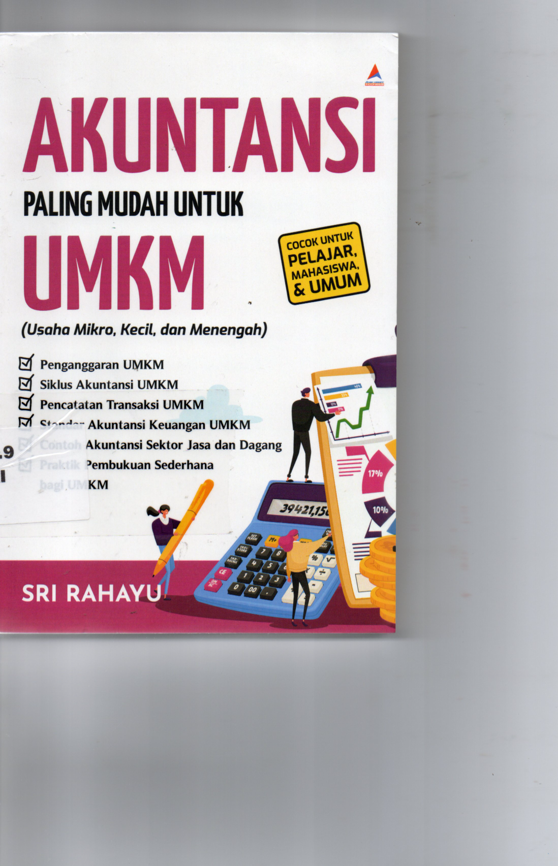 Akuntansi Paling Mudah Untuk UMKM ( Usaha Mikro, Kecil dan Menengah ) * Penganggaran UMKM * Siklus Akuntansi UMKM * Standar Akuntansi Keuangan UMKM * Contoh Akuntansi Sektor Jasa dan Dagang * Praktik Pembukuan Sederhana Bagi UMKM (Cocok Untuk Pelajar Mahasiswa dan UMKM)