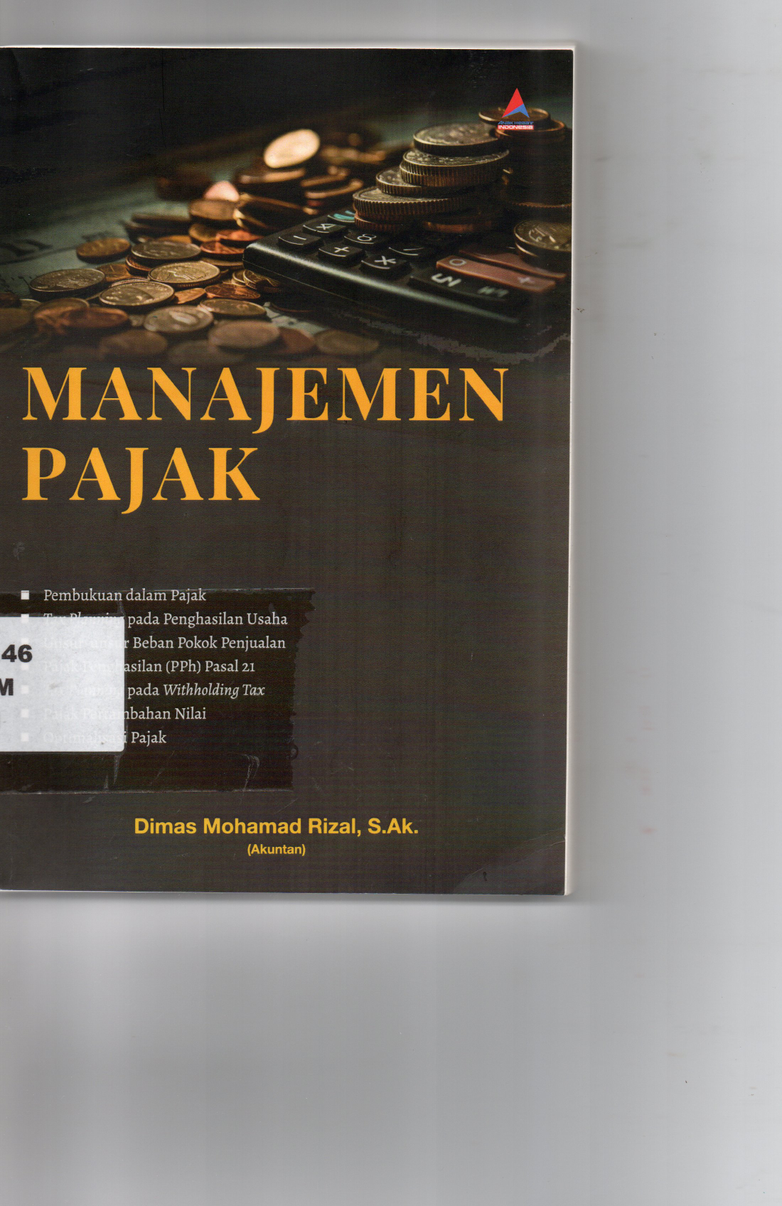 Manajemen Pajak * Pembukaan dalam Pajak * Tax Planning Pada Penghasilan Usaha * Unsur-unsur Beban Pokok Penjualan * Pajak Penghasilan ( PPh) Pasal 21 * Tax Planning Pada Withholding Tax * Pajak Pertambahan Nilai * Optimalisasi Pajak