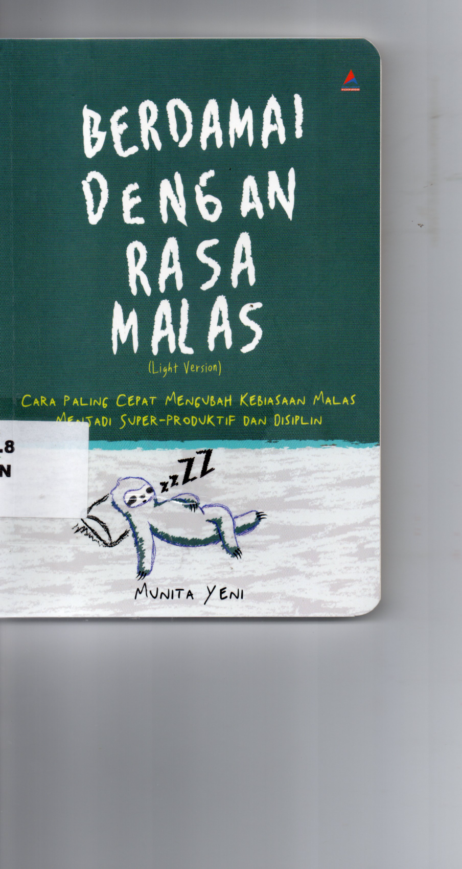 Berdamai Dengan Rasa Malas ( Light Version ) Cara Paling Cepat Mengubah Kebiasaan Malas Menjadi Super-Produktif Dan Disiplin
