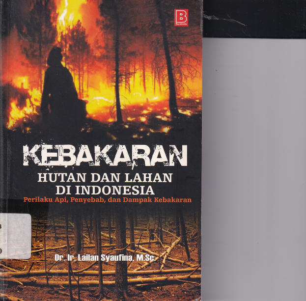 Kebakaran Hutan dan Lahan di Indonesia: Perilaku Api, Penyebab, dan Dampak Kebakaran (Cet. 1)